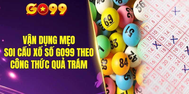 Vận dụng mẹo soi cầu xổ số GO99 theo công thức quả trám